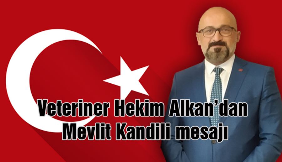 Veteriner Hekim Alkan’dan Mevlit Kandili mesajı